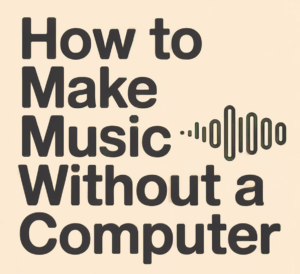 How To Make Music