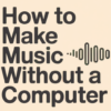 How To Make Music